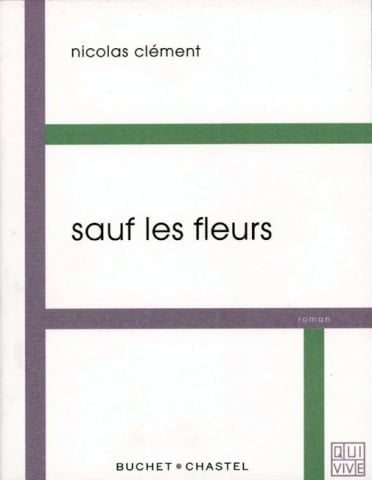 Couverture de l'ouvrage Sauf les fleurs de l'écrivain Nicolas Clément paru chez Buchet Chastel