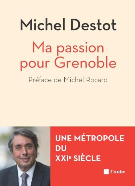 Couverture du livre de Michel Destot "Ma passion pour Grenoble"