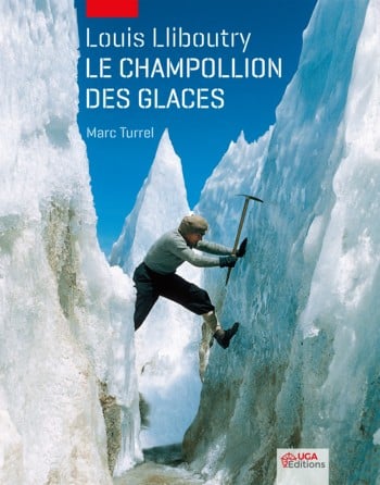 Ce lundi 4 décembre, UGA Éditions présente son tout premier titre de divulgation scientifique : "Louis Lliboutry, le Champollion des glaces" de Marc Turrel.